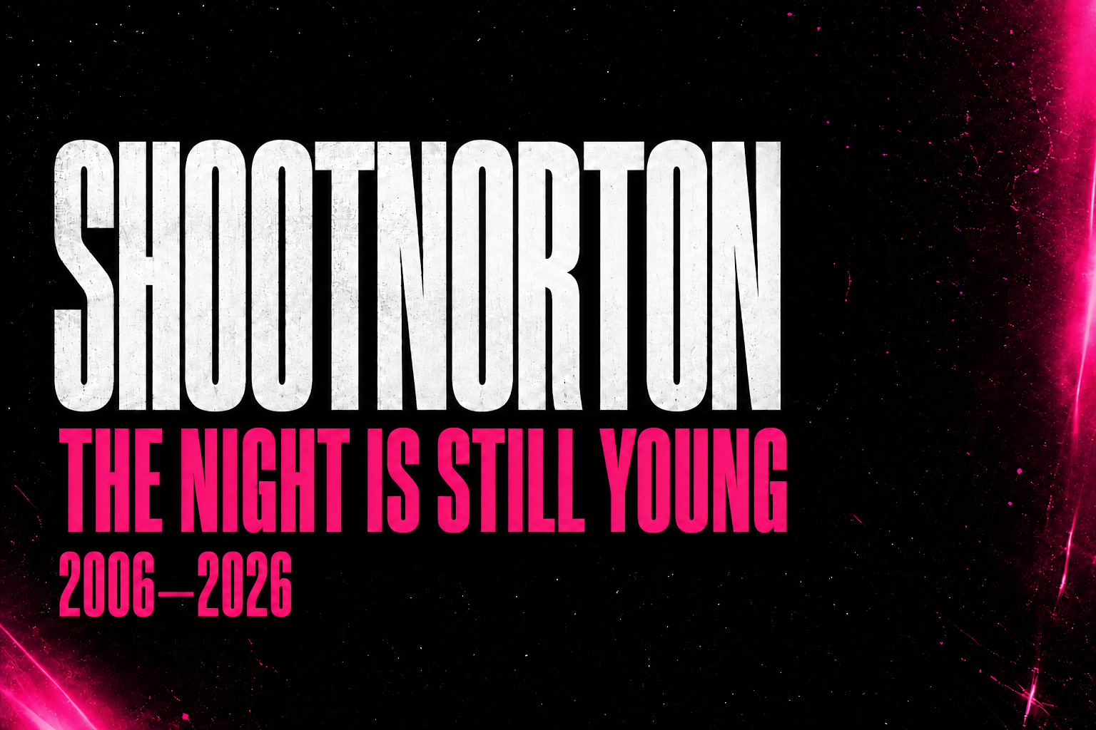 ShootNorton — The Night Is Still Young, 2006–2026